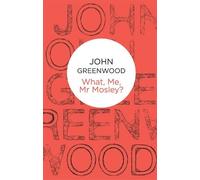 John Greenwood What Me, Mr Mosley? (Tascabile) Inspector Mosley
