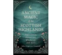 John Gregorson Ancient Magic of the Scottish Highlands: Supe (Copertina rigida)