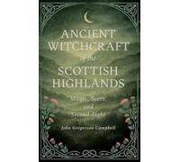 John Gregorson Ancient Witchcraft of the Scottish Highlands: (Copertina rigida)