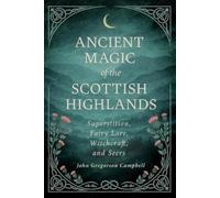 John Gregorson Campbell Ancient Magic of the Scottish Highlands (Tascabile)