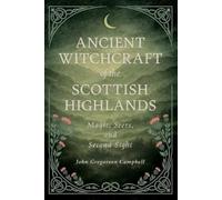 John Gregorson Campbell Ancient Witchcraft of the Scottish Highlands (Tascabile)