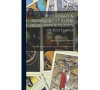 John Gregorson Witchcraft & Second Sight in the Highlands & (Copertina rigida)