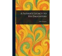 John Gregory A Father's Legacy to His Daughters (Tascabile)