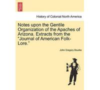 John Gregory Bo Notes Upon the Gentile Organization of the Apaches o (Tascabile)