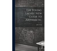 John Greig The Young Ladies' New Guide to Arithmetic (Copertina rigida)