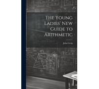John Greig The Young Ladies' New Guide to Arithmetic (Copertina rigida)
