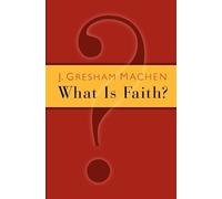John Gresham Machen What is Faith? (Tascabile)