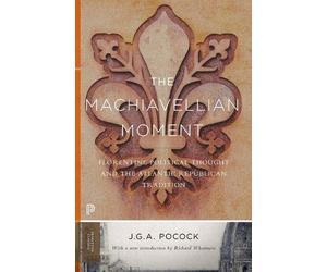 John Greville Agard Pocock The Machiavellian Moment (Tascabile)