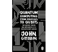 John Gribbin Quantum Computing from Colossus to Qubits (Tascabile)