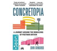 John Grindrod Concretopia: A Journey around the Rebuilding of Postwa (Tascabile)