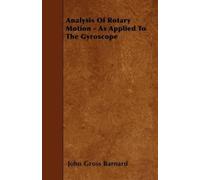 John Gross Barn Analysis Of Rotary Motion - As Applied To The Gyrosc (Tascabile)