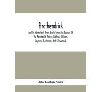 John Guthrie Sm Strathendrick; And Its Inhabitants From Early Times; (Tascabile)