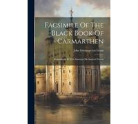 John Gwenogvryn Evans Facsimile Of The Black Book Of Carmarthen (Tascabile)