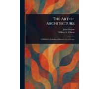 John Gwynn William A Gibson The Art of Architecture (Tascabile)