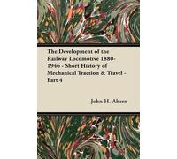 John H. Ahern R The Development of the Railway Locomotive 1880-1946 (Tascabile)