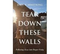 John H Armstrong Tear Down These Walls (Copertina rigida)
