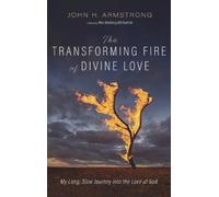 John H Armstrong The Transforming Fire of Divine Love (Copertina rigida)
