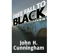 John H Cunningham Free Fall to Black (Tascabile)