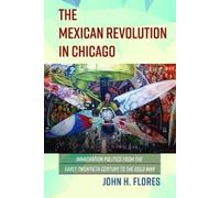 John H Flores The Mexican Revolution in Chicago (Tascabile)
