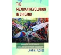John H Flores The Mexican Revolution in Chicago (Tascabile)