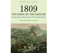 John H. Gill 1809 Thunder on the Danube: Napoleon's Defeat of the Ha (Tascabile)