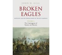 John H. Gill Broken Eagles - Napoleon and his German Allies i (Copertina rigida)