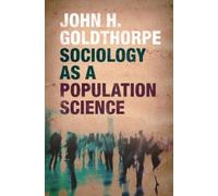 John H. Goldthorpe Sociology as a Population Science (Tascabile)