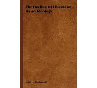 John H. Hallowell The Decline Of Liberalism As An Ideology (Copertina rigida)
