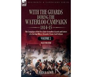 John H Lewis With the Guards During the Waterloo Campaign,1814-15 (Tascabile)