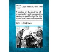 John H Mathews A treatise on the doctrine of presumption and presump (Tascabile)