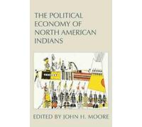 John H. Moore The Political Economy of North American Indians (Tascabile)