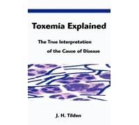 John H Tilden J H Tilden Toxemia Explained (Tascabile)