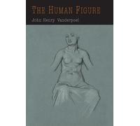 John H Vanderpoel The Human Figure (Tascabile)