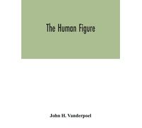 John H Vanderpoel The human figure (Tascabile)