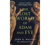 John H. Walton The Lost World of Adam and Eve - Genesis 2-3 and the (Tascabile)