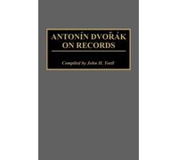 John H. Yoell Antonin Dvorak on Records (Copertina rigida)