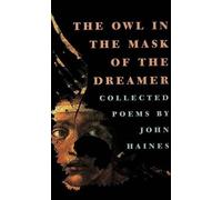 John Haines The Owl in the Mask of the Dreamer (Tascabile)