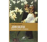 John Halifax. Romanzo d'amore e d'amicizia