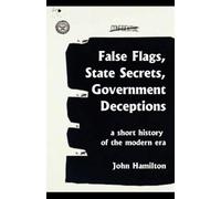 John Hamilton False Flags, State Secrets, Government Deceptions (Tascabile)