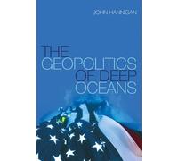 John Hannigan The Geopolitics of Deep Oceans (Copertina rigida)
