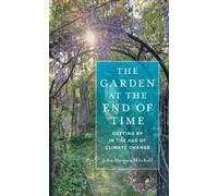 The Garden at the End of Time: Getting By in the Age of Climate Change