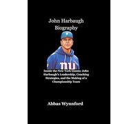 John Harbaugh Biography: Inside the New York Giants: John Harbaugh’s Leadership, Coaching Strategies, and the Making of a Championship Team