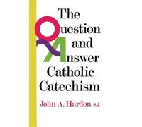John Hardon The Question and Answer Catholic Catechism (Tascabile)