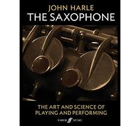 John Harle: The Saxophone: The Art and Science of Playing and Performing