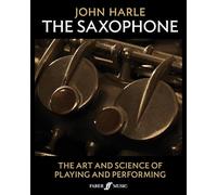 John Harle: The Saxophone: The Art and Science of Playing and Performing