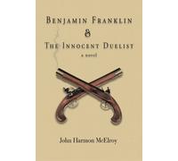 John Harmon McElroy Benjamin Franklin & The Innocent Duelist (Tascabile)
