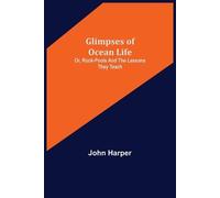 John Harper Glimpses of Ocean Life; Or, Rock-Pools and the Lessons t (Tascabile)