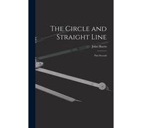 John Harris The Circle and Straight Line [microform] (Tascabile)
