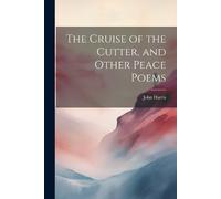 John Harris The Cruise of the Cutter, and Other Peace Poems (Tascabile)