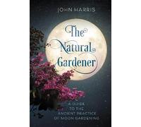 John Harris The Natural Gardener (Copertina rigida)